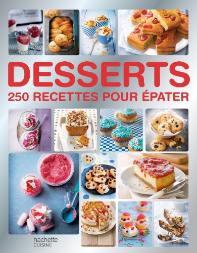 Desserts : 250 recettes pour épater