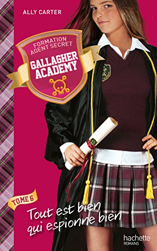 Gallagher academy. Vol. 6. Tout est bien qui espionne bien