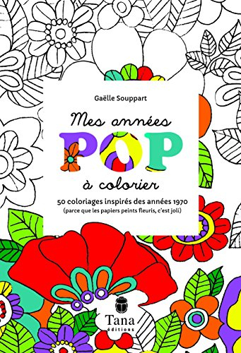 Mes années pop à colorier : 50 coloriages inspirés des années 1970 parce que les papiers peints fleu