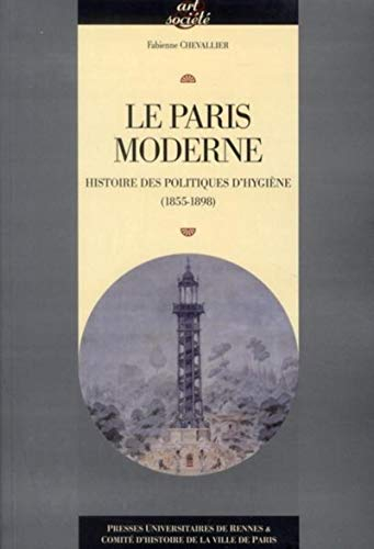 Le Paris moderne : histoire des politiques d'hygiène (1855-1898)