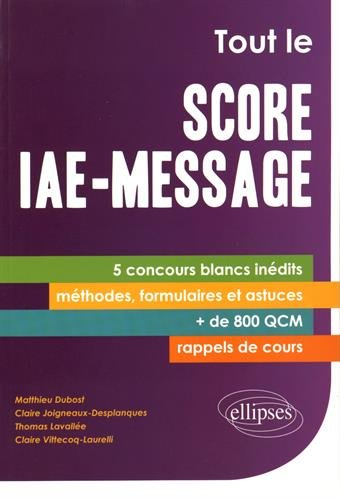 Tout le Score IAE-Message : 5 concours blancs inédits, méthodes, formulaires et astuces, + de 800 QC