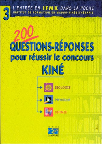 l'entrée en ifmk dans la poche : 200 questions-réponses pour réussir le concours kiné. biologie, phy