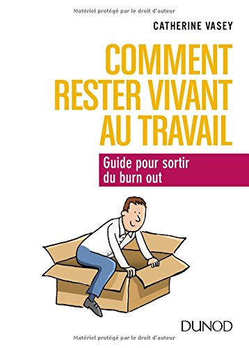 Comment rester vivant au travail ? : guide pour sortir du burn-out