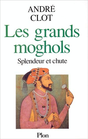 Les Grands Moghols : splendeur et chute (1526-1707)