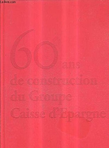60 ANS DE CONSTRUCTION DU GROUPE CAISSE D'EPARGNE - UNE HISTOIRE POUR DEMAIN + 1 DVD + 1 CD ROM.