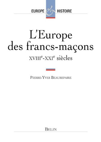 L'Europe des francs-maçons, XVIIIe-XXe siècles