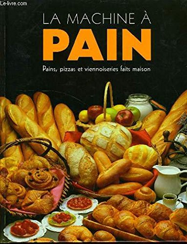 La machine à pain : pains, pizzas et viennoiseries faits maison