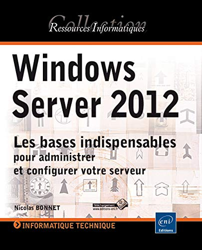Windows Server 2012 : les bases indispensables pour administrer et configurer votre serveur