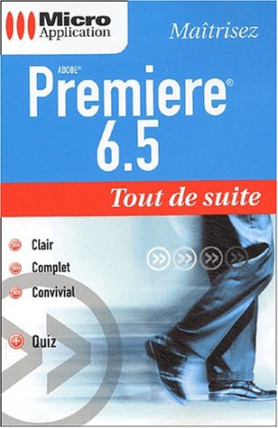 Maîtrisez Premiere 6.5 tout de suite