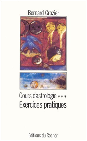 Cours d'astrologie. Vol. 3. Exercices pratiques