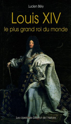 Louis XIV, le plus grand roi du monde