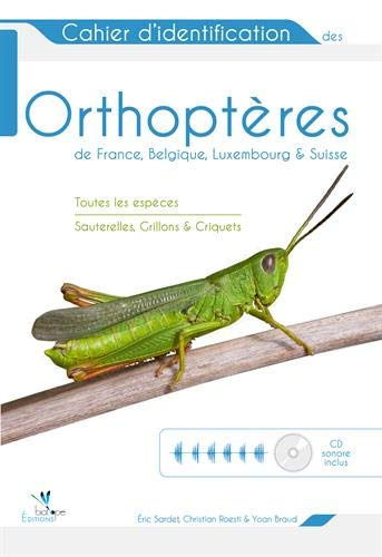 Cahier d'identification des orthoptères de France, Belgique, Luxembourg & Suisse : toutes les espèce