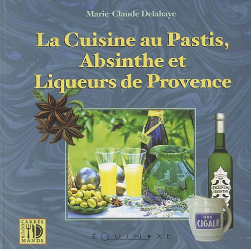 Cuisine au pastis, à l'absinthe et liqueurs de Provence