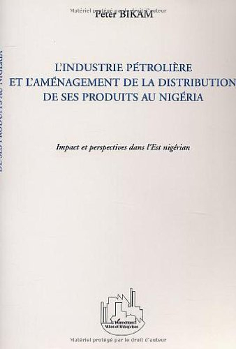L'industrie pétrolière et l'aménagement de la distribution de ses produits au Nigeria : impact et pe