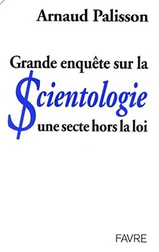 Grande enquête sur la scientologie : une secte hors la loi