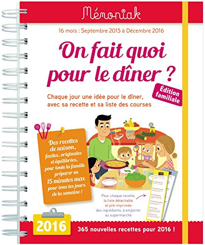 On fait quoi pour le dîner ? : septembre 2015 à décembre 2016 : chaque jour, une idée pour le dîner,