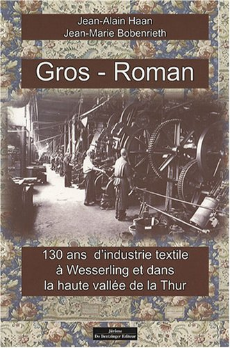 Gros-Roman : 130 ans d'industrie textile à Wesserling et dans la haute vallée de la Thur