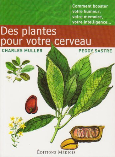 Des plantes pour votre cerveau : comment booster votre humeur, votre mémoire, votre intelligence...