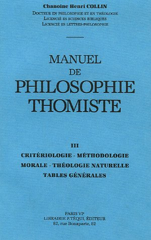 Manuel de philosophie thomiste. Vol. 3. Critériologie, méthodologie, morale, théologie naturelle, ta