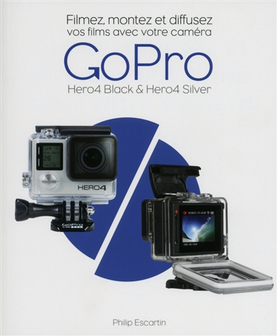 Filmez, montez et diffusez vos films avec votre caméra GoPro : Hero4 black & Hero4 silver