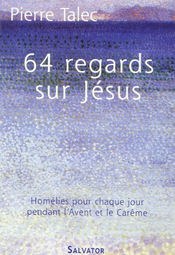 64 regards sur Jésus : homélies pour chaque jour pendant l'avent et le carême