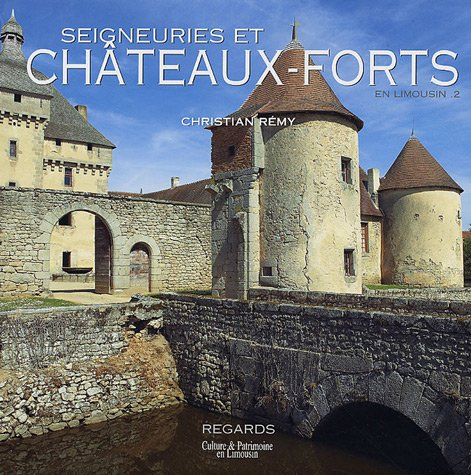 Seigneuries et châteaux forts en Limousin. Vol. 2. La naissance du château moderne (XIVe-XVIIe siècl