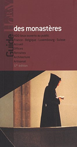 Guide des monastères : 400 lieux ouverts au public : France, Belgique, Luxembourg, Suisse