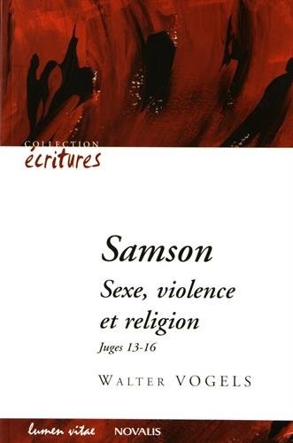 Samson : sexe, violence, religion : Juges 13-16