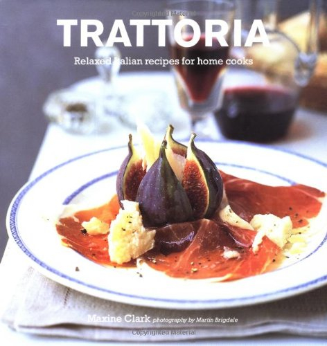 trattoria: relaxed italian recipes for home cooks