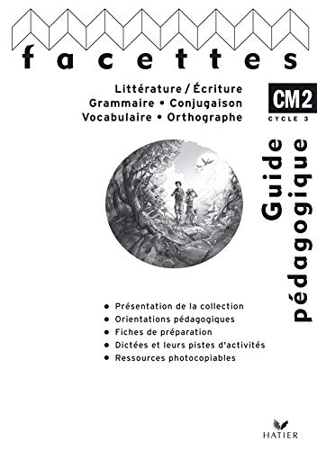 Littérature-écriture, grammaire, conjugaison, vocabulaire, orthographe, CM2 cycle 3 : guide pédagogi