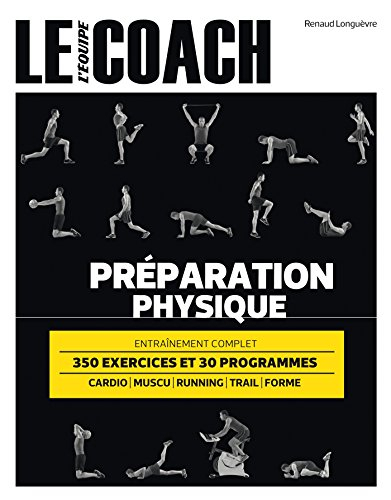 Le coach, préparation physique : cardio, muscu, running, trail, forme : 350 exercies et 30 programme