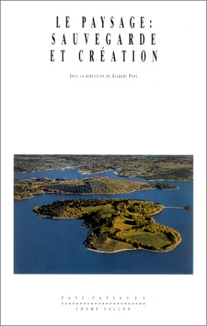Le paysage, sauvegarde et création : actes du colloque, Ussel, 1er et 2 juin 1996