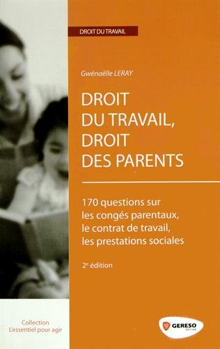 Droit du travail, droit des parents : 170 questions sur les congés parentaux, le contrat de travail,