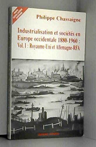 Industrialisation et sociétés en Europe occidentale. Vol. 1. Royaume-Uni et Allemagne-RFA