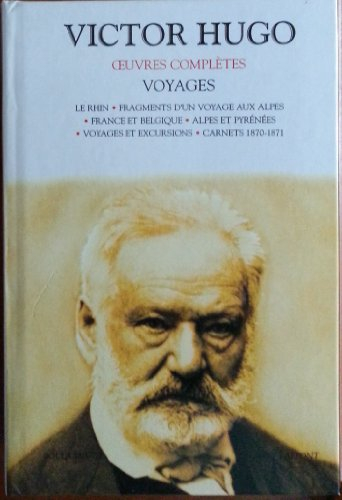Voyages : Le Rhin.: Fragments d'un voyage aux Alpes. France et Belgique. Alpes et Pyrénées. Voyages 