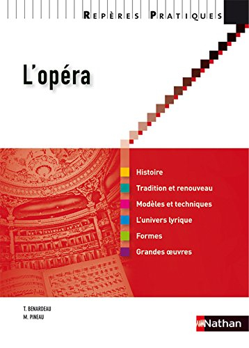 L'opéra : histoire, tradition et renouveau, modèles et techniques, l'univers lyrique, formes, grande