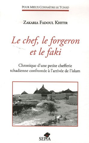 Le chef, le forgeron et le faki : chronique d'une petite chefferie tchadienne confrontée à l'arrivée