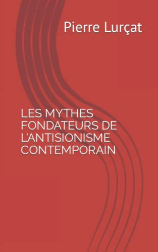 LES MYTHES FONDATEURS DE L?ANTISIONISME CONTEMPORAIN