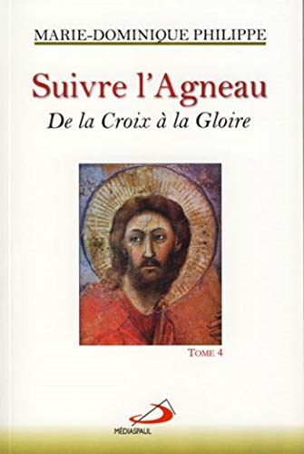 Suivre l'Agneau. Vol. 4. De la croix à la gloire