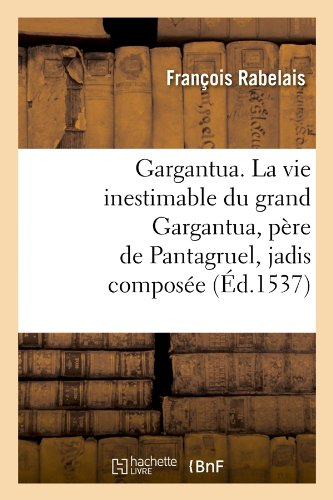 gargantua. la vie inestimable du grand gargantua, père de pantagruel , jadis composée (Éd.1537)