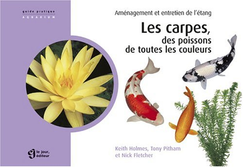 Les carpes, des poissons de toutes les couleurs : aménagement et entretien de l'étang