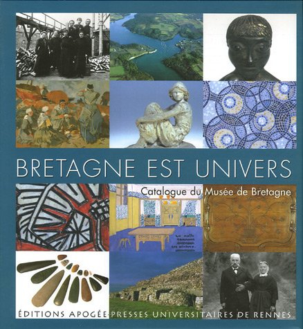 Bretagne est univers : catalogue du Musée de Bretagne