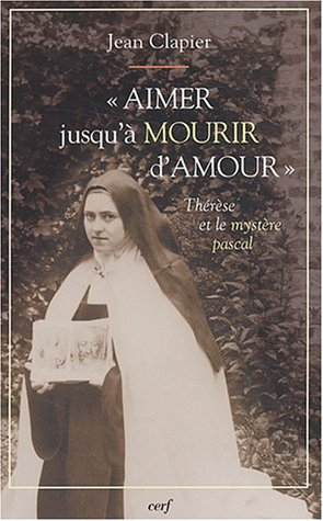 Aimer jusqu'à mourir d'amour : Thérèse de Lisieux et le mystère pascal