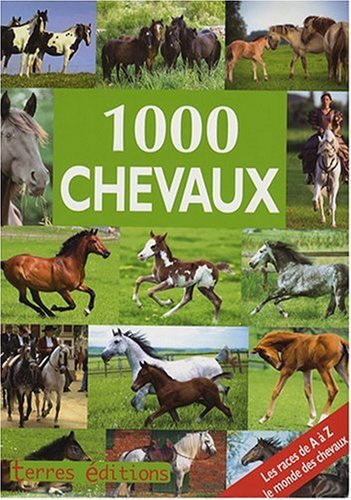 1.000 chevaux : les races de A à Z, le monde des chevaux