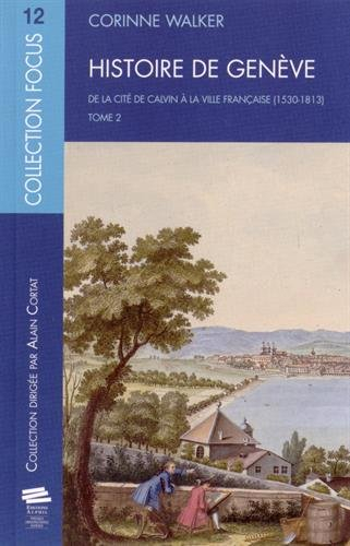Histoire de Genève. Vol. 2. De la cité de Calvin à la ville française (1530-1813)