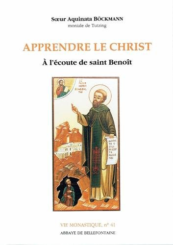 Apprendre le Christ : à l'écoute de saint Benoît