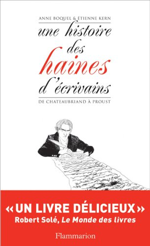 Une histoire des haines d'écrivains : de Chateaubriand à Proust