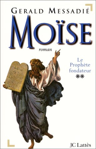 Moïse. Vol. 2. Le prophète fondateur