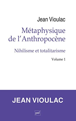 Métaphysique de l'anthropocène. Vol. 1. Nihilisme et totalitarisme