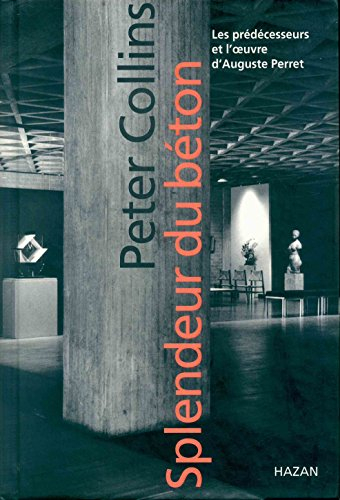 Splendeur du béton : les prédécesseurs et l'oeuvre d'Auguste Perret
